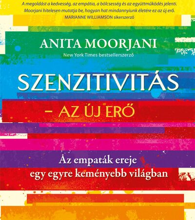 anita-moorjani-szenzitivitas-az-uj-ero-az-empatak-ereje-egy-egyre-kemenyebb-vilagban