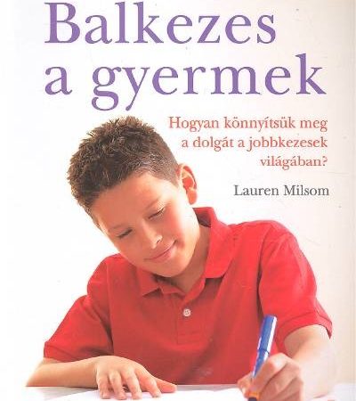 lauren-milsom-balkezes-a-gyermek-hogyan-konnyitsuk-meg-a-dolgat-a-jobbkezesek-vilagaban