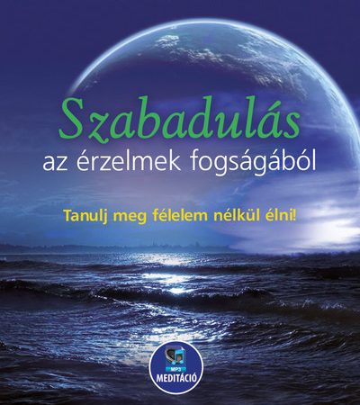 balogh-bela-szabadulas-az-erzelmek-fogsagabol-tanulj-meg-felelem-nelkul-elni-letoltheto-mp3-meditacioval