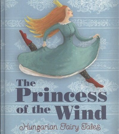 benedek-elek-the-princess-of-the-wind-szelike-kiralykisasszony-hungarian-fairy-tales-magyar-nepmesek