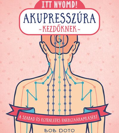 bob-doto-itt-nyomd-akupresszura-kezdoknek-a-szabad-es-egyenletes-energiaaramlasert