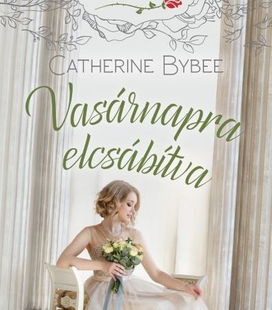 catherine-bybee-vasarnapra-elcsabitva-voros-rozsa-tortenetek