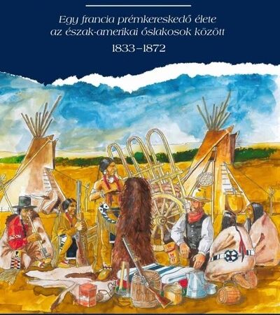 charles-lapenteur-jo-csere-rossz-csere-egy-francia-premkereskedo-elete-az-eszak-amerikai-oslakosok-kozott-1833-1872