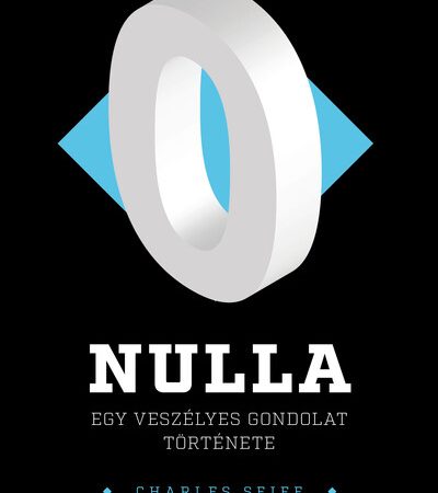 charles-seife-nulla-egy-veszelyes-gondolat-tortenete-kulonleges-szamok-nyomaban