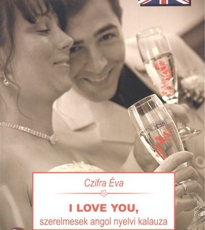 czifra-eva-i-love-you-szerelmesek-angol-nyelvi-kalauza