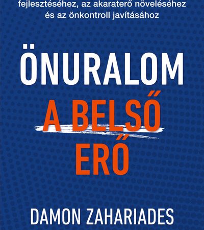 damon-zahariades-onuralom-a-belso-ero-stresszmentes-utmutato-az-onfegyelem-fejlesztesehez-az-akaratero-novelesehez-es-az-onkontroll-javitasa