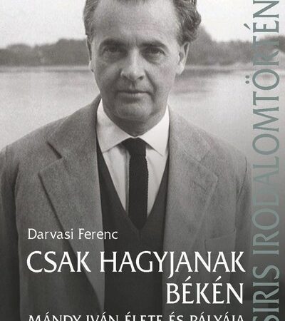 darvasi-ferenc-szerk-csak-hagyjanak-beken-mandy-ivan-elete-es-palyaja-osiris-irodalomtortenet