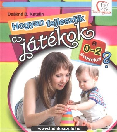 deakne-b-katalin-hogyan-fejlesztik-a-jatekok-a-0-2-eveseket-tudatos-szulo