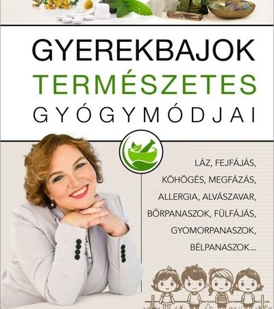 dr-csomai-zita-gyerekbajok-termeszetes-gyogymodjai-laz-fejfajas-kohoges-megfazas-allergia-alvaszavar-borpanaszok-fulfajas-gyomor-belp