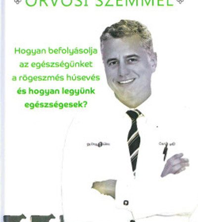 dr-garth-davis-feherjefuggoseg-orvosi-szemmel-hogyan-befolyasolja-az-egeszsegunket-a-rogeszmes-huseves-es-hogyan-legyunk-egeszsegesek