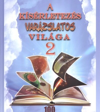 dr-gyarmati-zsuzsanna-a-kiserletezes-varazslatos-vilaga-2-100-otthon-elvegezheto-kiserlet-nemcsak-gyerekeknek
