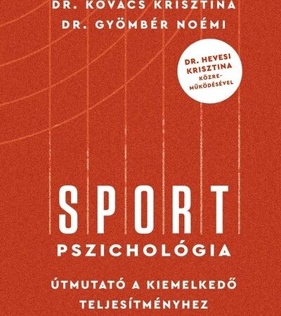 dr-kovacs-krisztina-sportpszichologia-utmutato-a-kiemelkedo-teljesitmenyhez-dr-hevesi-krisztina-kozremukodesevel