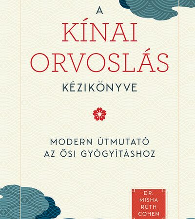 dr-misha-ruth-cohen-a-kinai-orvoslas-kezikonyve-az-osi-gyogyitas-modern-utmutatoja
