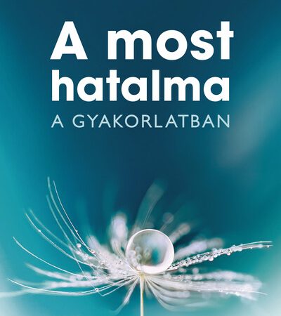 eckhart-tolle-a-most-hatalma-a-gyakorlatban-uj-kiadas