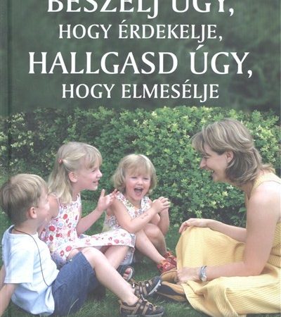 elaine-mazlish-beszelj-ugy-hogy-erdekelje-hallgasd-ugy-hogy-elmeselje