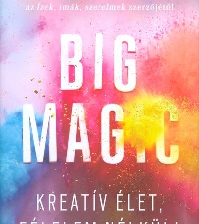 elizabeth-gilbert-big-magic-kreativ-elet-felelem-nelkul