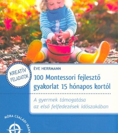 eve-herrmann-100-montessori-fejleszto-gyakorlat-15-honapos-kortol-mora-csaladi-iranytu