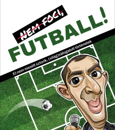 farkas-norbert-nem-foci-futball-el-nem-meselt-sztorik-vilagvalogatott-tortenetek
