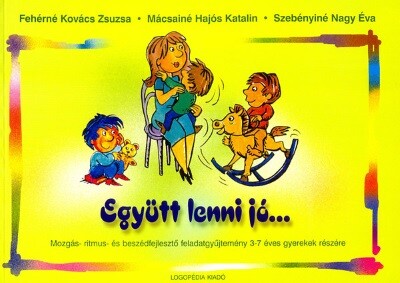 feherne-kovacs-zsuzsa-egyutt-lenni-jo-mozgas-ritmus-es-beszedfejleszto-feladatgyujtemeny-3-7-eves-gyerekek-reszere