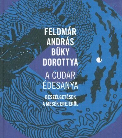 feldmar-andras-a-cudar-edesanya-beszelgetesek-a-mesek-erejerol