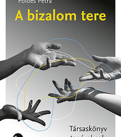 foldes-petra-a-bizalom-tere-tarsaskonyv-tanaroknak