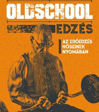 galba-zsolt-oldschool-edzes-az-eroedzes-hoseinek-nyomaban