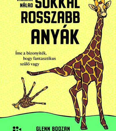 glenn-boozan-vannak-nalad-sokkal-rosszabb-anyak-ime-a-bizonyitek-hogy-fantasztikus-szulo-vagy