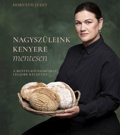 horvath-judit-nagyszuleink-kenyere-mentesen-a-mentes-kovaszmuhely-legjobb-receptjei
