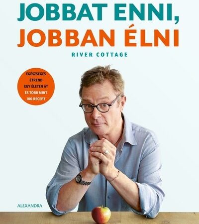 hugh-fearnley-whittingstall-jobbat-enni-jobban-elni-7-ut-az-egeszsegesebb-etrend-fele