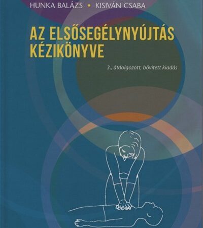 hunka-balazs-az-elsosegelynyujtas-kezikonyve-3-kiadas