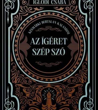 iglodi-csaba-az-igeret-szep-szo-kesmarki-bertalan-kalandjai-eldekoralt