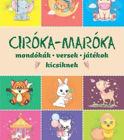 imre-zsuzsanna-ciroka-maroka-mondokak-versek-jatekok-kicsiknek-uj-kiadas