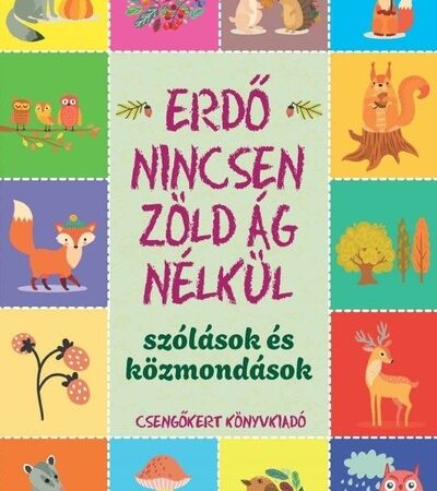 imre-zsuzsanna-erdo-nincsen-zold-ag-nelkul-szolasok-es-kozmondasok-uj-kiadas