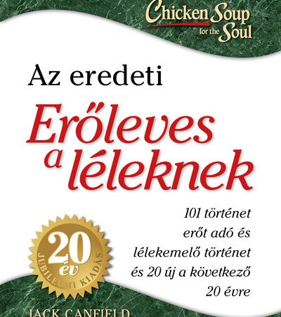 jack-canfield-eroleves-a-leleknek-101-erot-ado-es-lelek-emelo-tortenet-20-uj-tortenet-az-elkovetkezo-20-evre-20-eves-jubileumi-kiadas