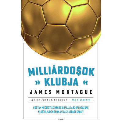 james-montague-milliardosok-klubja-hogyan-hoditottak-meg-a-szupergazdagok-a-vilag-futballjat