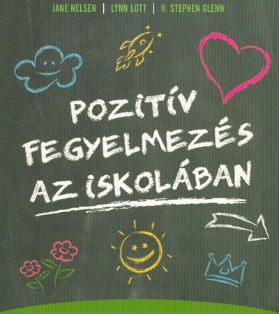 jane-nelsen-pozitiv-fegyelmezes-az-iskolaban-gyakorlati-utmutato-az-eredmenyes-tanar-diak-kapcsolathoz