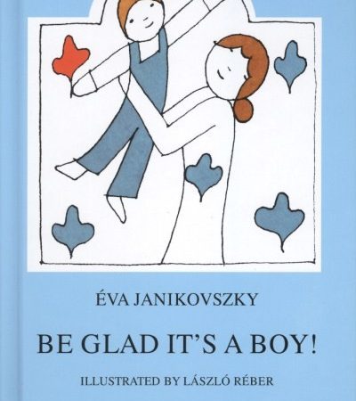 janikovszky-eva-be-glad-its-a-boy-orulj-hogy-fiu-angol