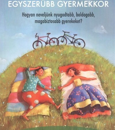 kim-john-payne-egyszerubb-gyermekkor-hogyan-neveljunk-nyugodtabb-boldogabb-magabiztosabb-gyerekeket