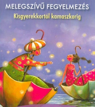 kim-john-payne-melegszivu-fegyelmezes-kisgyerekkortol-kamaszkorig
