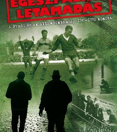 koos-levente-egeszpalyas-letamadas-a-fradi-es-az-allambiztonsag-1945-1970-kozott
