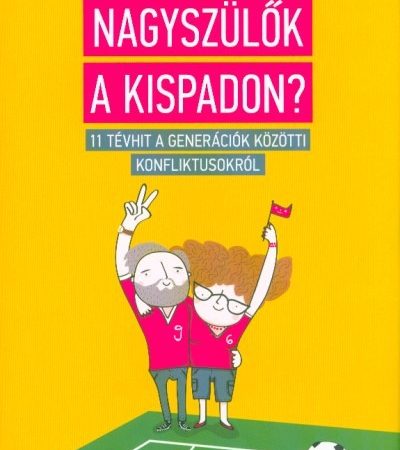 l-stipkovits-erika-nagyszulok-a-kispadon-11-tevhit-a-generaciok-kozotti-konfliktusokrol