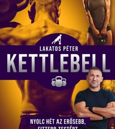 lakatos-peter-kettlebell-nyolc-het-az-erosebb-fittebb-testert-uj-kiadas