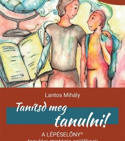 lantos-mihaly-tanitsd-meg-tanulni-a-lepeselony-tanulasi-strategia-szuloknek