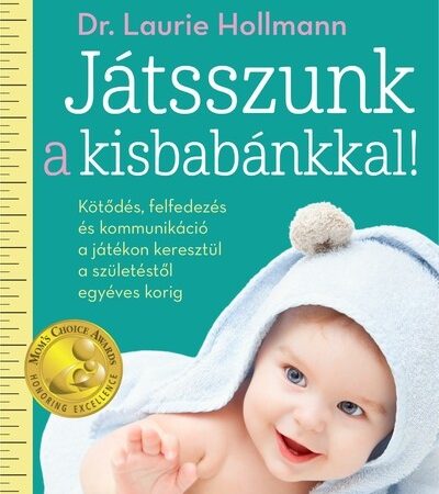 laurie-hollman-jatsszunk-a-kisbabankkal-kotodes-felfedezes-es-kommunikacio-a-jatekon-keresztul-a-szuletestol-egyeves-korig