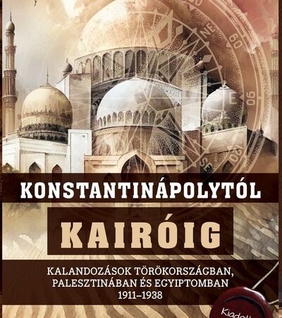 maderspach-viktor-konstantinapolytol-kairoig-kalandozasok-torokorszagban-palesztinaban-es-egyiptomban-1911-1938