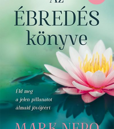mark-nepo-az-ebredes-konyve-eld-meg-a-jelen-pillanatot-almaid-jovojeert