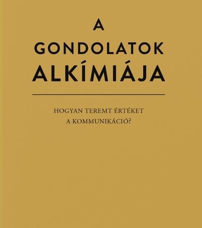 marschall-jozsef-a-gondolatok-alkimiaja-hogyan-teremt-erteket-a-kommunikacio