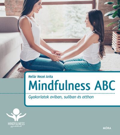 mellar-mezei-anita-mindfulness-abc-gyakorlatok-oviban-suliban-es-otthon