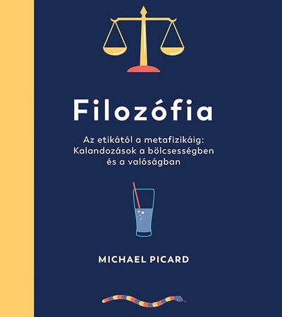 michael-picard-filozofia-az-etikatol-a-metafizikaig-kalandozasok-a-bolcsessegben-es-a-valosagban