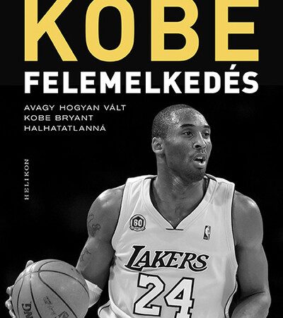 mike-sielski-kobe-felemelkedes-avagy-hogyan-valt-kobe-bryant-halhatatlanna